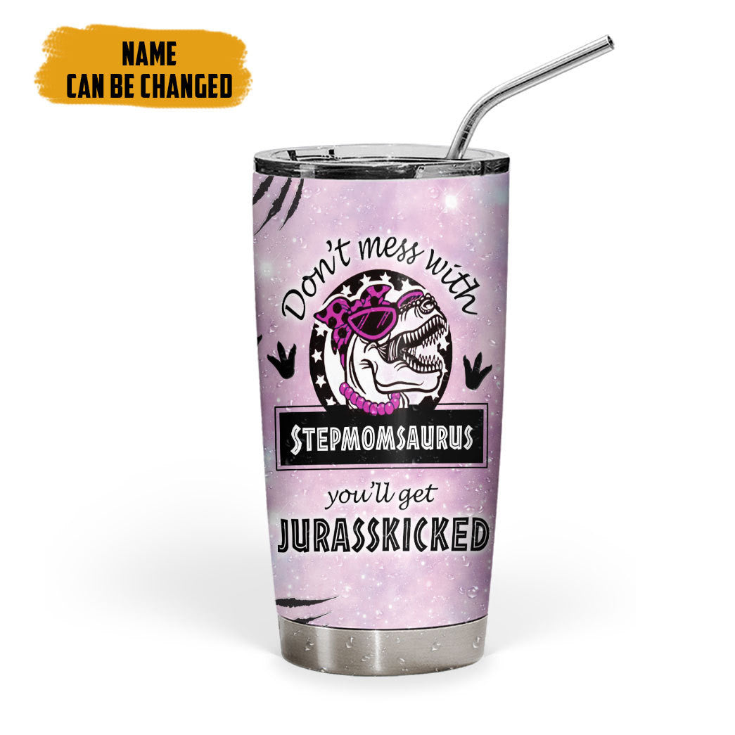 Gearhumans 3D Don't mess with Stepmomsaurus You'll Get Jurasskicked Custom Name Tumbler