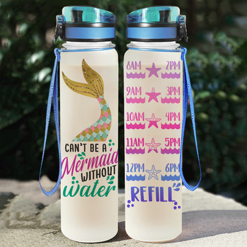 Gearhumans Can't Be A Mermaid Without Water - Water Tracker Bottle