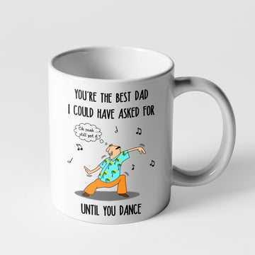 Gearhumans 3D You are The Best Dad I Could Have Asked For Until You Dance Mug