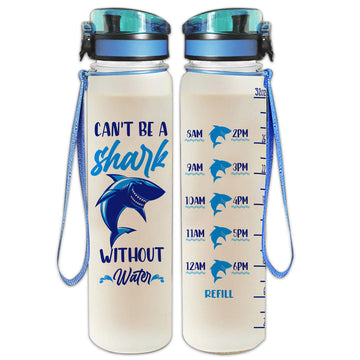 Gearhumans Can't Be A Shark Without Water - Shark Water Tracker Bottle