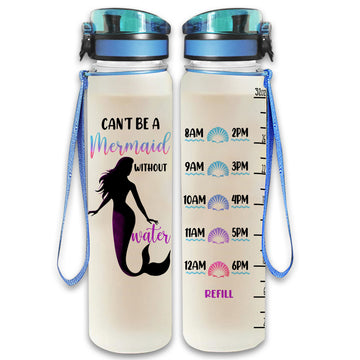 Gearhumans Can't Be A Mermaid Without Water - Mermaid Water Tracker Bottle