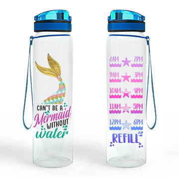 Gearhumans Can't Be A Mermaid Without Water - Water Tracker Bottle