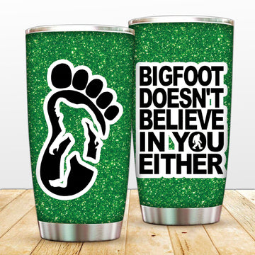 Gearhumans Bigfoot Doesn't Believe In You - Tumbler Cup