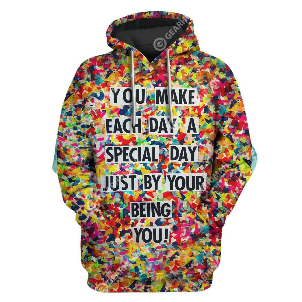 Custom T-shirt - Hoodies You Make Each Day A Special Day Just By Your Being You HD-GH21064 3D Custom Fleece Hoodies Hoodie S 