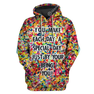 Gearhumans Custom T-shirt - Hoodies You Make Each Day A Special Day Just By Your Being You