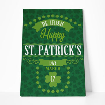Gearhumans 3D Be Irish Happy St Patricks Day Custom Canvas