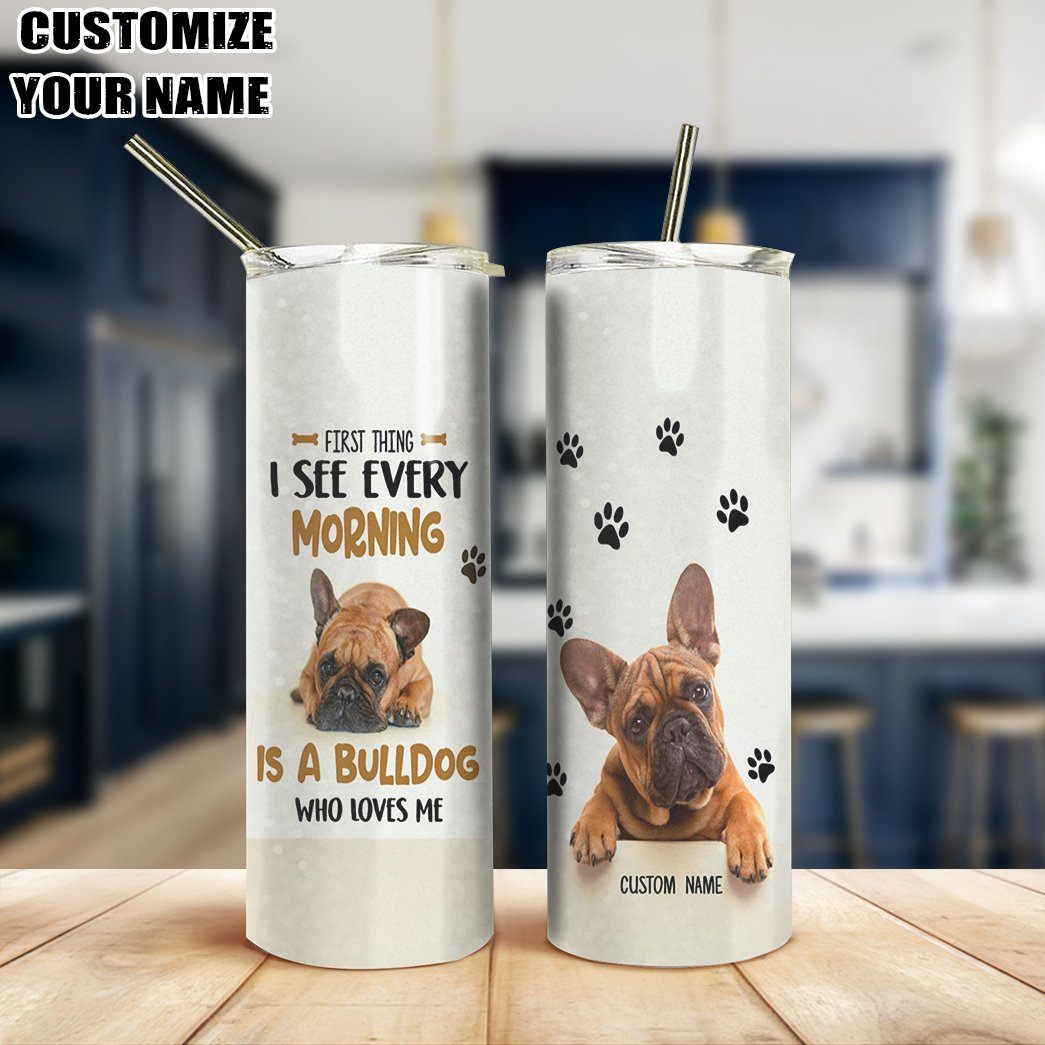 Gearhuman 3D First Thing I See Every Morning Is A Bulldog Custom Name Design Insulated Vacuum Tumbler GV180113 Tumbler 