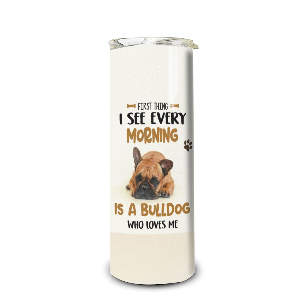 Gearhuman 3D First Thing I See Every Morning Is A Bulldog Custom Name Design Insulated Vacuum Tumbler GV180113 Tumbler Long 20oz 