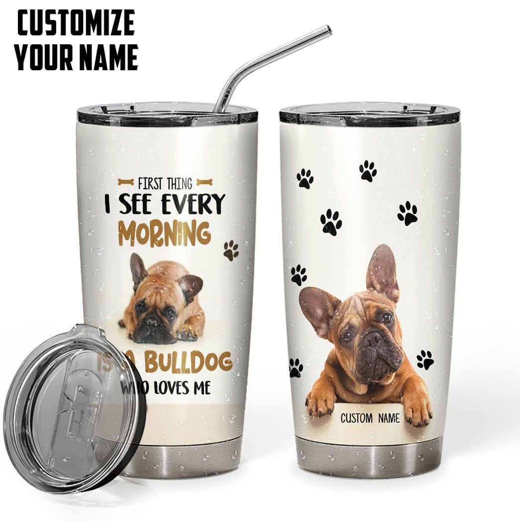 Gearhuman 3D First Thing I See Every Morning Is A Bulldog Custom Name Design Insulated Vacuum Tumbler GV180113 Tumbler Short 20oz 