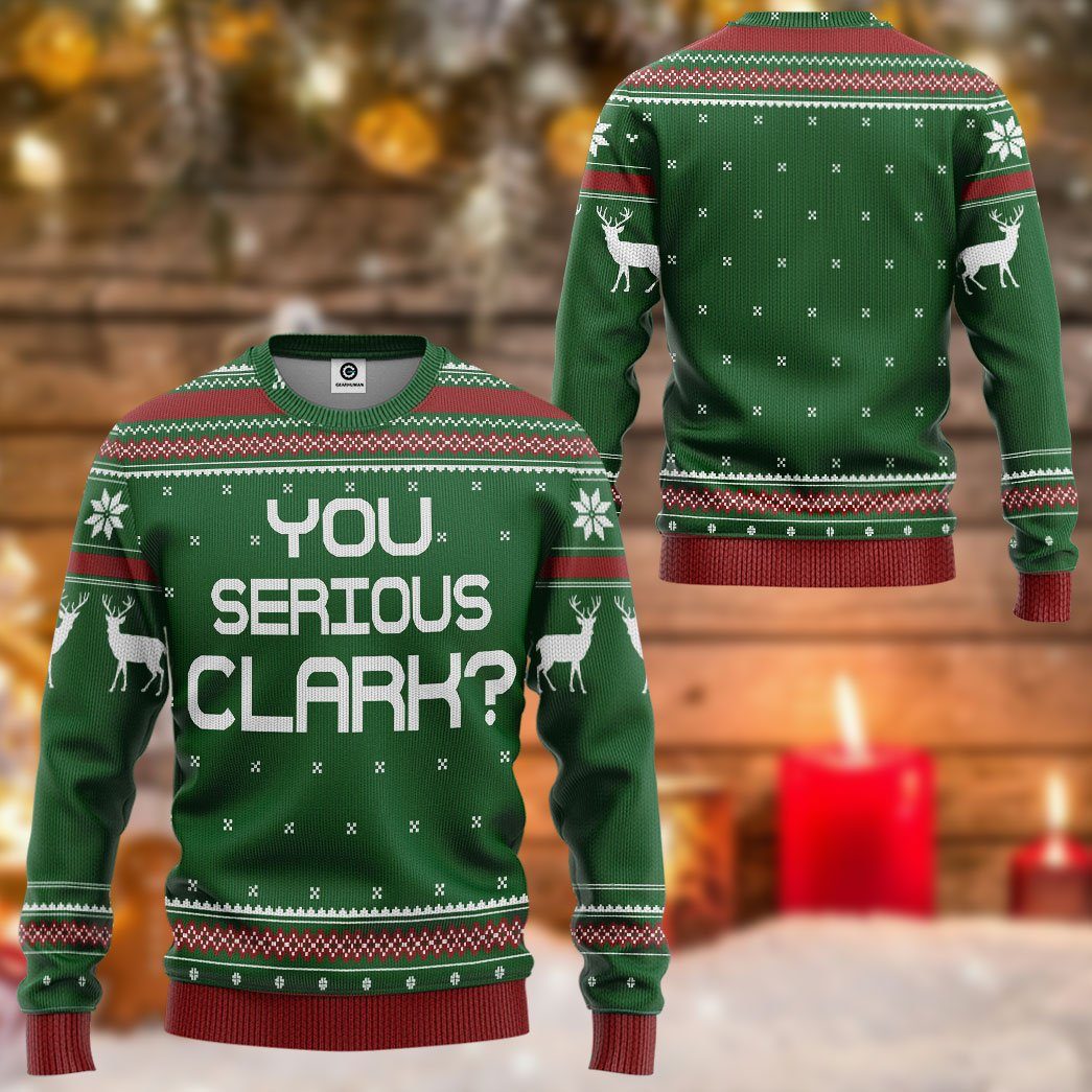 Gearhuman 3D You Serious Clark Green National Lampoons Christmas Vacation Ugly Sweater Custom Tshirt Hoodie Apparel GV03119 3D Apparel 