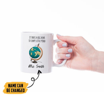 Gearhumans 2D It Takes A Big Heart To Shape Little Mind Globe Teacher Custom Name Mug ZK21052101 Mug 