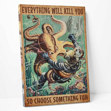 Gearhumans 3D Everything Will Kill You So Choose Something Fun Scuba Diving Canvas