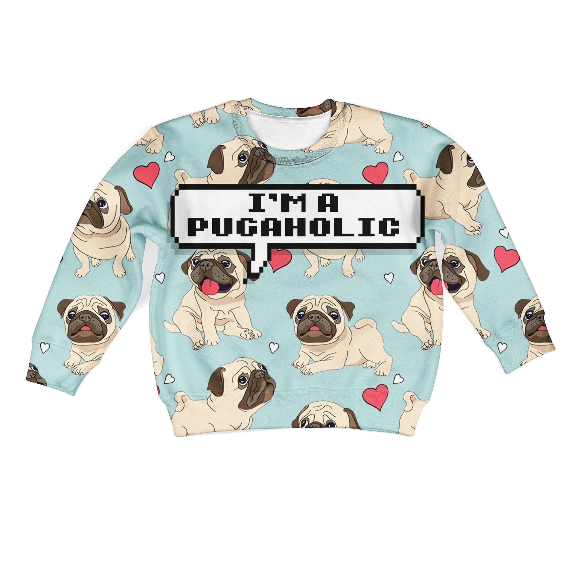 I AM PUGAHOLIC Kid Custom Hoodies T-shirt Apparel HD-PET110204K kid 3D apparel Kid Sweatshirt S/6-8 